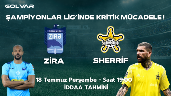 ŞAMPİYONLAR LİGİ'NDE KRİTİK MÜCADELE! 18 TEMMUZ ZİRA-SHERRİF İDDAA TAHMİNİ